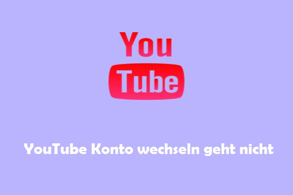 YouTube Konto wechseln geht nicht Gelöst