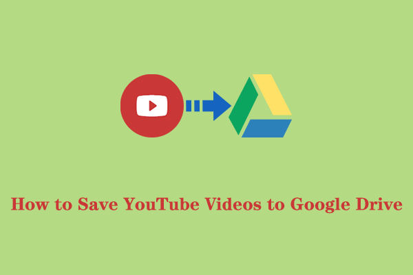 Una guía detallada sobre cómo guardar vídeos de YouTube en Google Drive