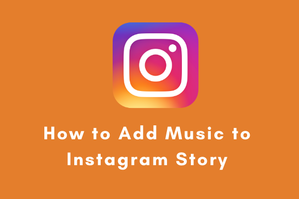 How to Add Music to Instagram Story? Here Are 3 Solutions! - MiniTool