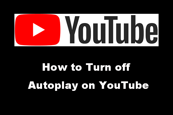 How to Turn off Autoplay on YouTube? (PCs and Phones) - MiniTool