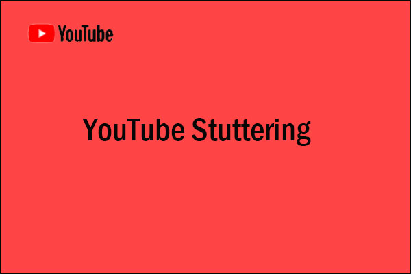 YouTube Stuttering! How to Resolve It? [Complete Guide]