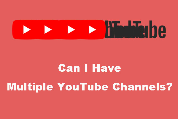 Can I Have Multiple YouTube Channels? Of course, YES!