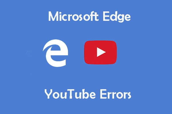 How To Fix Microsoft Edge Youtube Errors Here Are 3 Ways Minitool