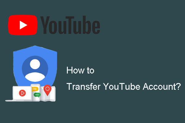 How to Transfer Your YouTube Channel to Another Account?