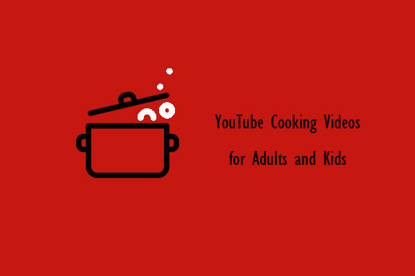 Best YouTube Cooking Videos for Adults and Kids - MiniTool