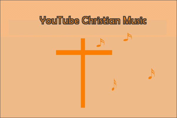 Here Are YouTube Christian Music for Christian Music Lovers - MiniTool