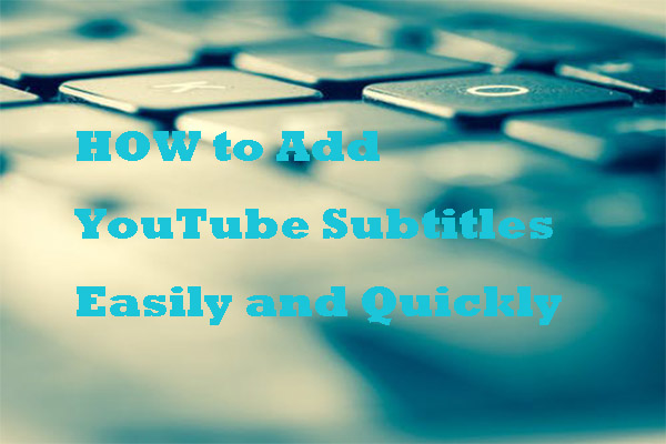 How to Add Subtitles to YouTube Video Easily and Quickly
