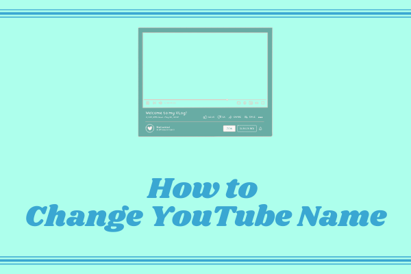 Useful Tips On How To Change Youtube Name Minitool Useful Tips On How To Change Youtube Name Minitool