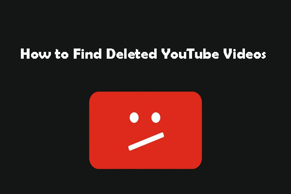 How to Find Deleted YouTube Videos Easily- 2 Solutions