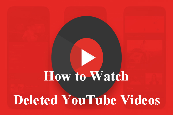 How to Watch Deleted YouTube Videos – 2 Methods