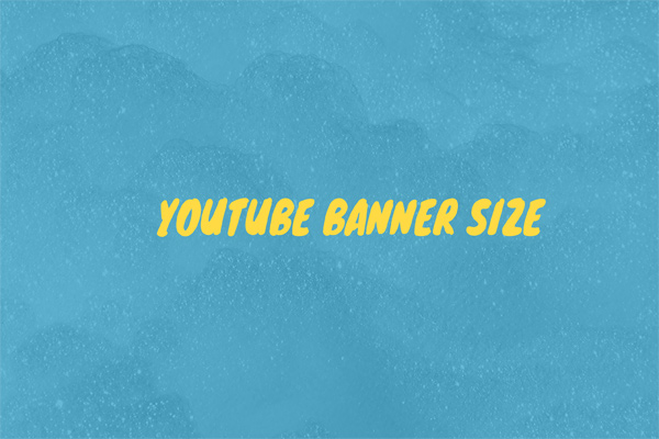 Everything You Need to Know about YouTube Banner Size