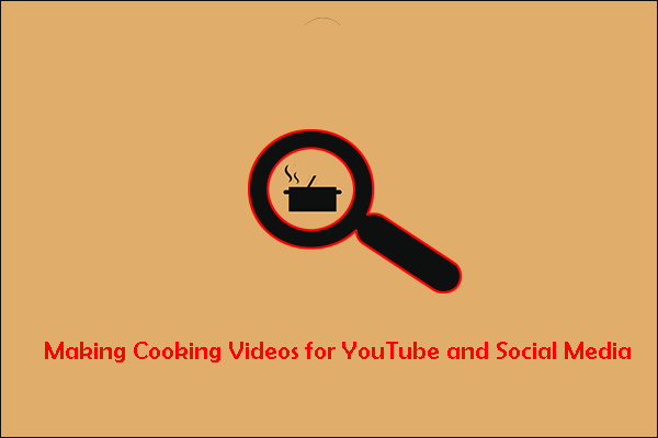 Guide to Making Cooking Videos for YouTube and Social Media - MiniTool