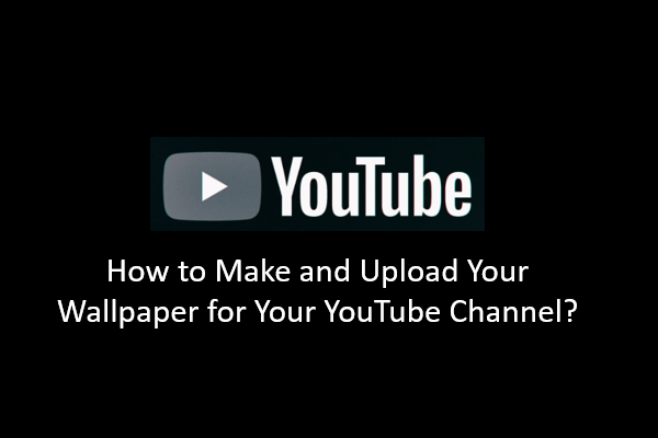 How to Make and Upload Your Wallpaper for Your YouTube Channel?
