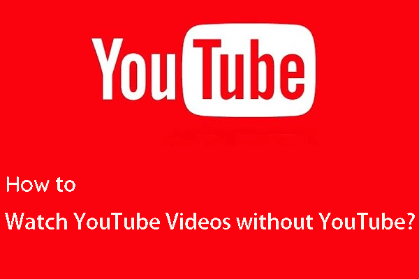 How to Watch YouTube Videos Without YouTube? [2023 Update]