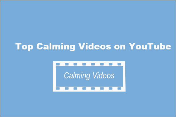 Top Calming Videos on YouTube [Download Them Now] - MiniTool