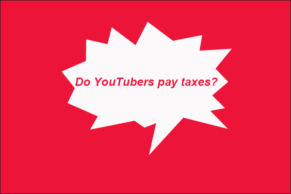 do-you-have-to-pay-tax-on-youtube-earnings-minitool