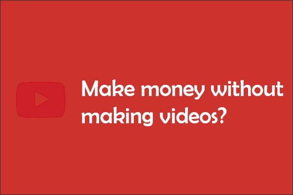 How to Make Money on YouTube Without Making Videos?