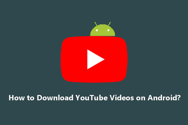 How to Download YouTube Videos on Android? [Multiple Methods]