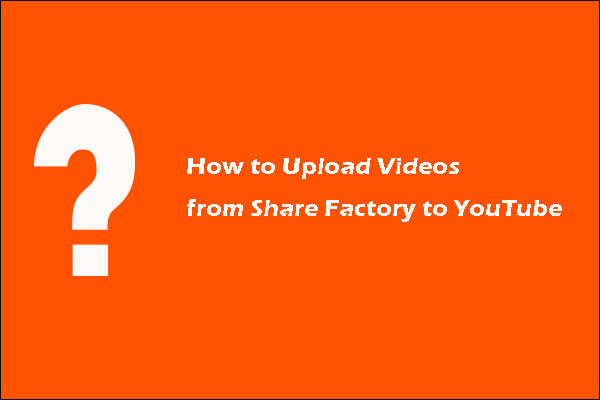 How to Upload Videos from Share Factory to YouTube?