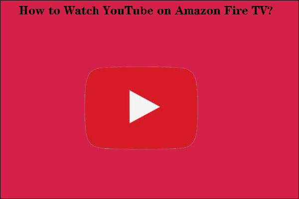 [Solved!] How to Watch YouTube on Amazon Fire TV?