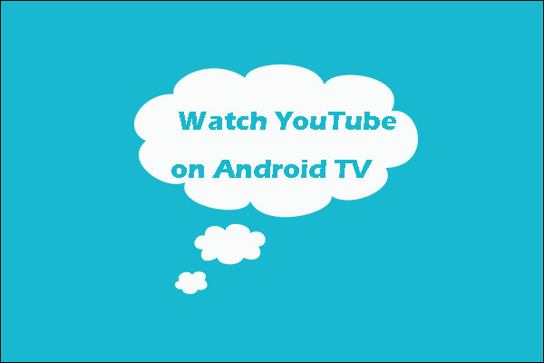[Solved!] How to Watch YouTube on Android TV?