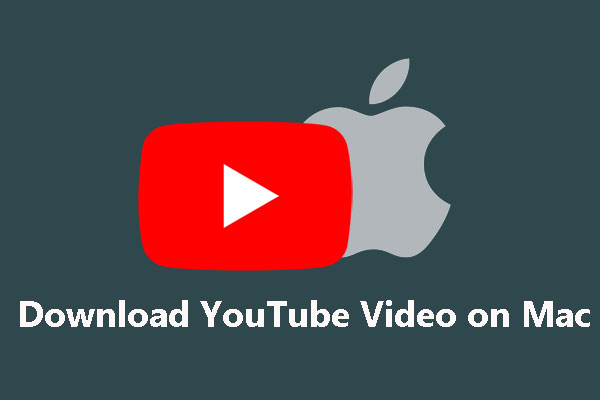 How to Download YouTube Videos on Your Mac Computer? - MiniTool