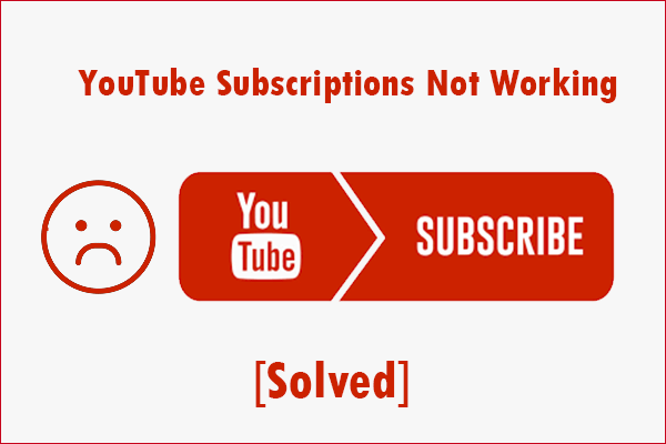 How to Fix YouTube Subscriptions Not Working? Four Cases Included