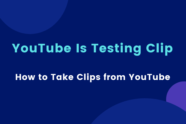 YouTube Is Testing Clip & How to Take Clips from YouTube