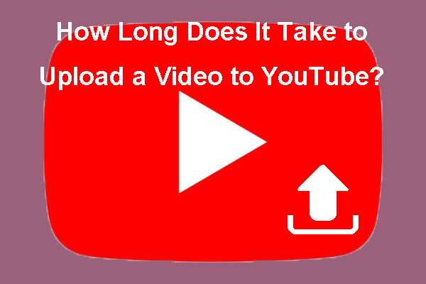Upload a Video to YouTube: How Long Does the Process Take?