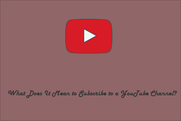 What Does It Mean to Subscribe to a YouTube Channel?