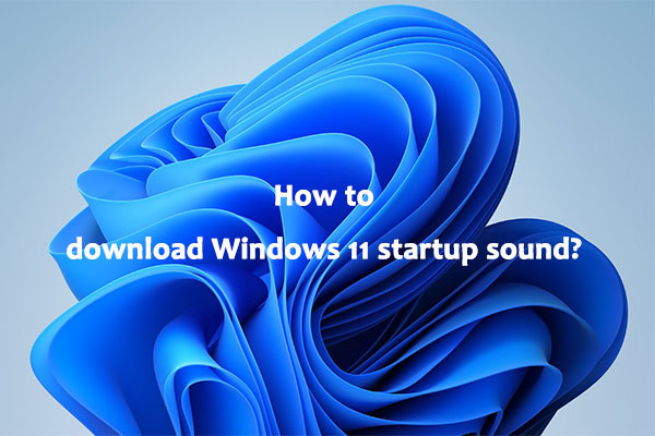 Where & How to Download Windows 11 Startup Sound? (All Formats)