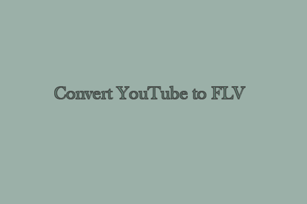 How to Convert YouTube to FLV for Free on Windows?