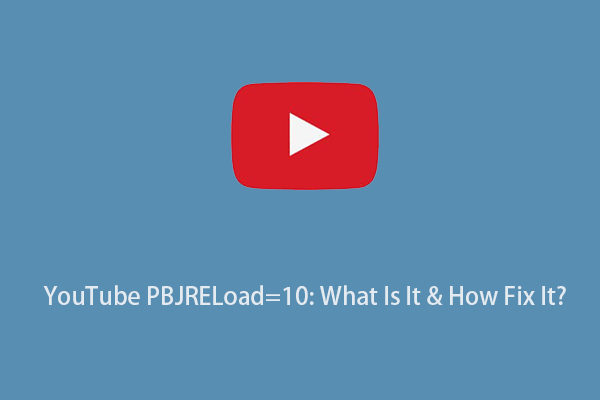 YouTube PBJRELoad=10: What Is It & How Fix It?