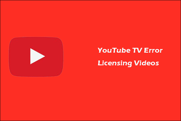 ¡resuelto ¿cómo Solucionar El Error De Youtube Tv Error Licensing Videos Minitool Utube 9762