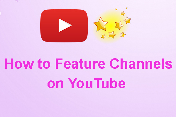 How to Feature Channels on YouTube? Follow This Detailed Guide
