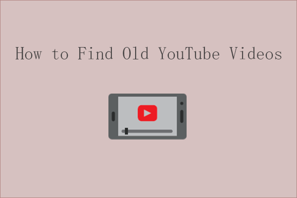 [2 Ways] How to Find Old YouTube Videos by Date?