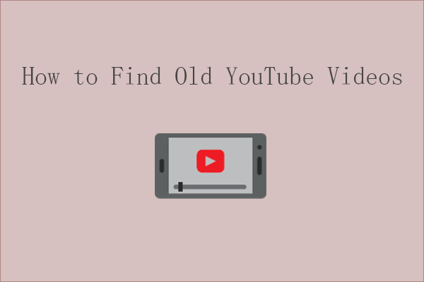  2 Ways How To Find Old YouTube Videos By Date MiniTool