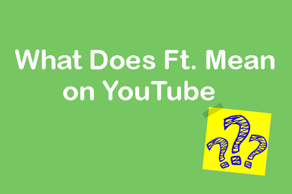 What Does Ft. Mean on YouTube? Get the Detailed Answer Here