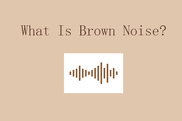 what-is-brown-noise-something-you-want-to-know-minitool