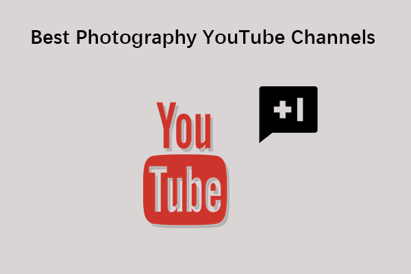 10 Best Photography YouTube Channels To Follow You Can't Miss - MiniTool