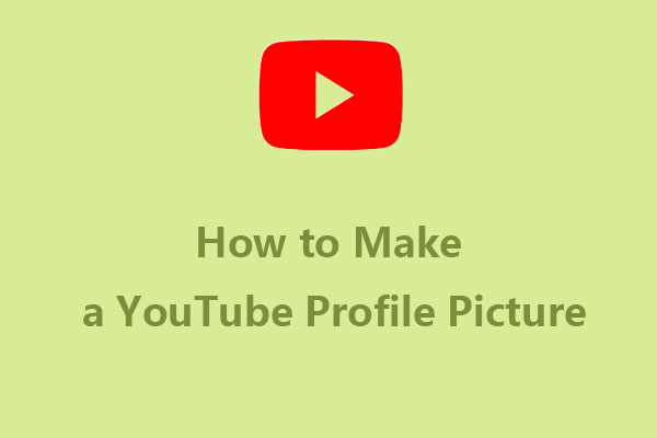 How to Make a YouTube Profile Picture? Here’s the Way