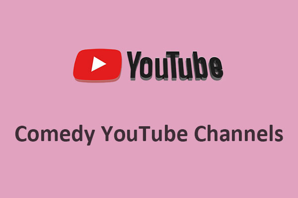 Best Comedy YouTube Channels That Will Make You Laugh MiniTool