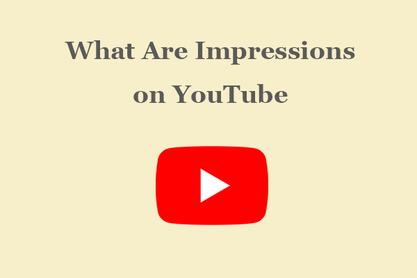 What Are Impressions On YouTube? Everything You Need To Know! - MiniTool