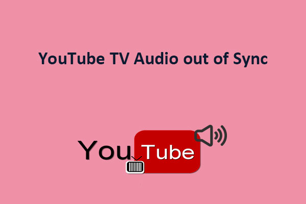 Why Is YouTube TV Audio out of Sync? Here Are 8 Fixes!
