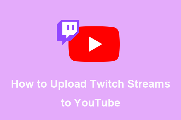 How to Upload Twitch Streams to YouTube?