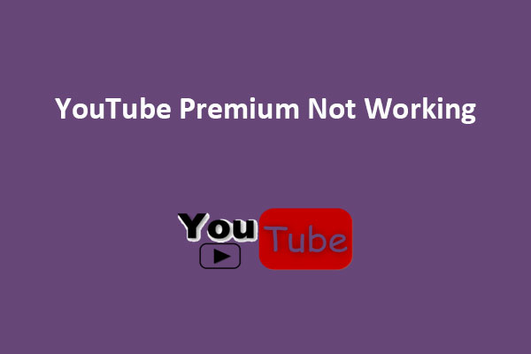 YouTube Premium Not Working? Try These Fixes [A Full Guide]