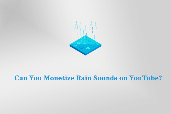 Can You Monetize Rain Sounds on YouTube? Absolutely Yes!