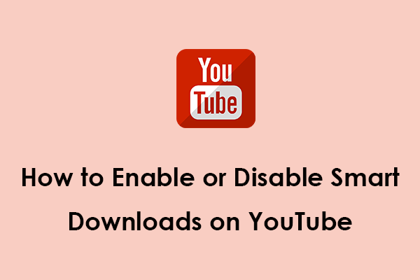 How to Enable or Disable Smart Downloads on YouTube?