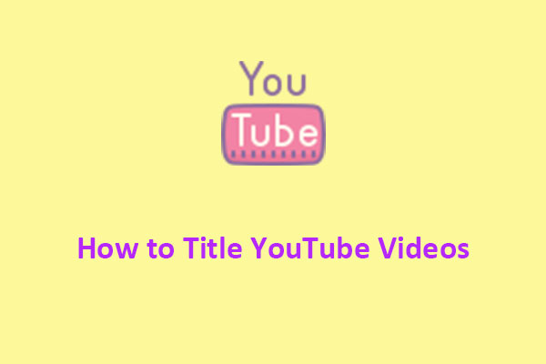 How to Title YouTube Videos to Get More Views