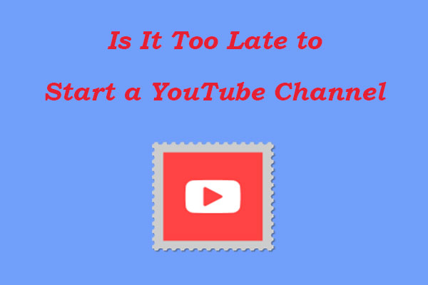 Why It's Not Too Late to Start a  Channel in 2021